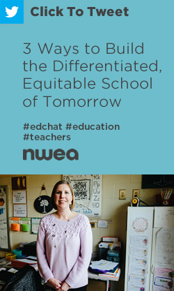 推特：构建差异化、公平的明天学校的三种方式https://nwea.us/2Ima43p #edchat#教育#教师