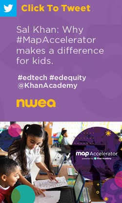 推特:Sal Khan:为什么#MapAccelerator会对孩子们产生影响。https://nwea.us/33bFFMG #edtech #edequity @KhanAcademy