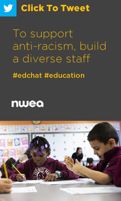 推特:为了支持反种族主义，建立多元化的员工https://nwea.us/2zjdanz #edchat #education